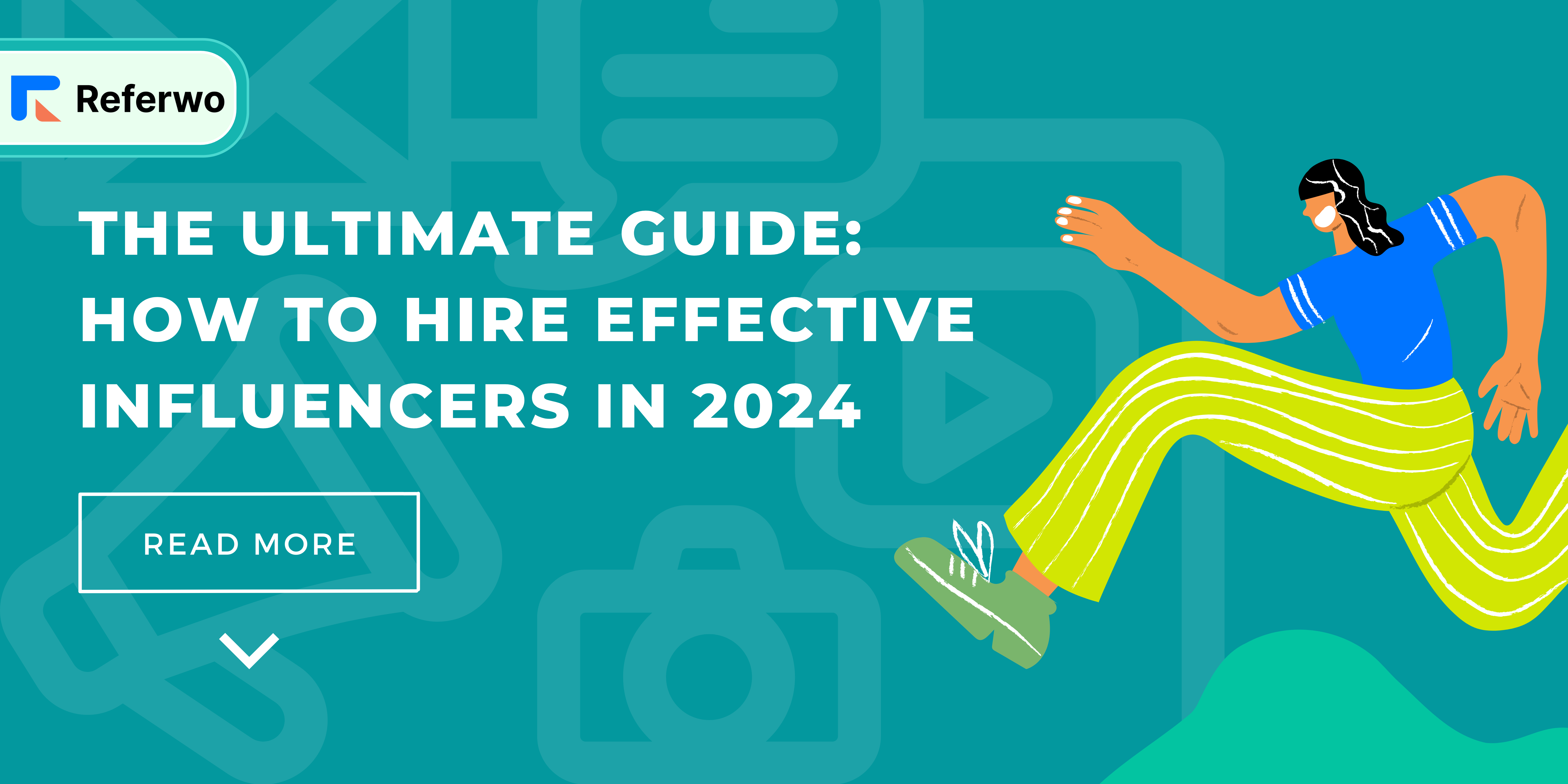 The ultimate guide How to hire effective influencers in 2024