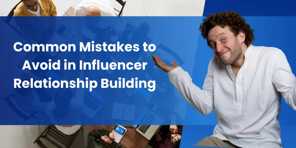 Common Mistakes to Avoid in Influencer Relationship Building
