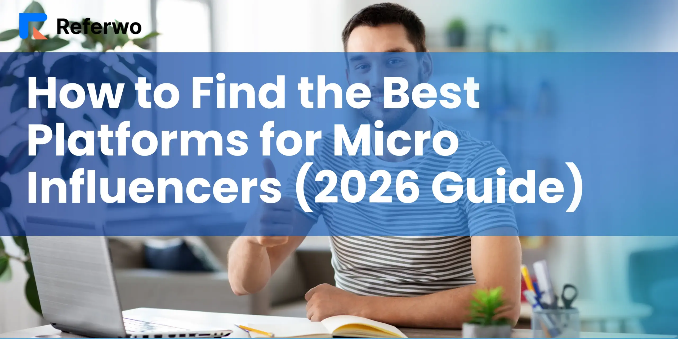 How To Find The Best Platforms For Micro Influencers 2026 Guide Referwo How To Find The Best Platforms For Micro Influencers 2026 Guide Referwo