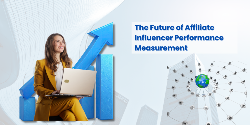 The Future of Affiliate Influencer Performance Measurement