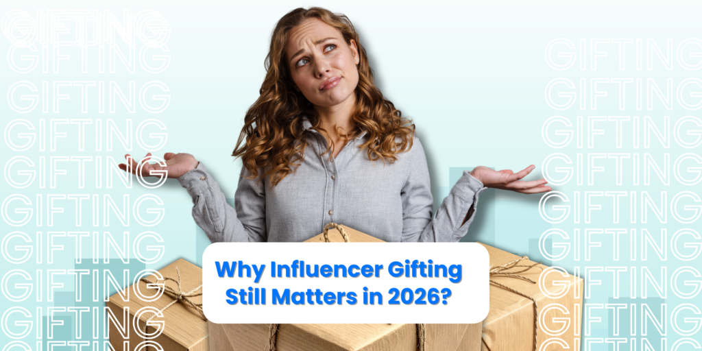 Why Influencer Gifting Still Matters in 2026?