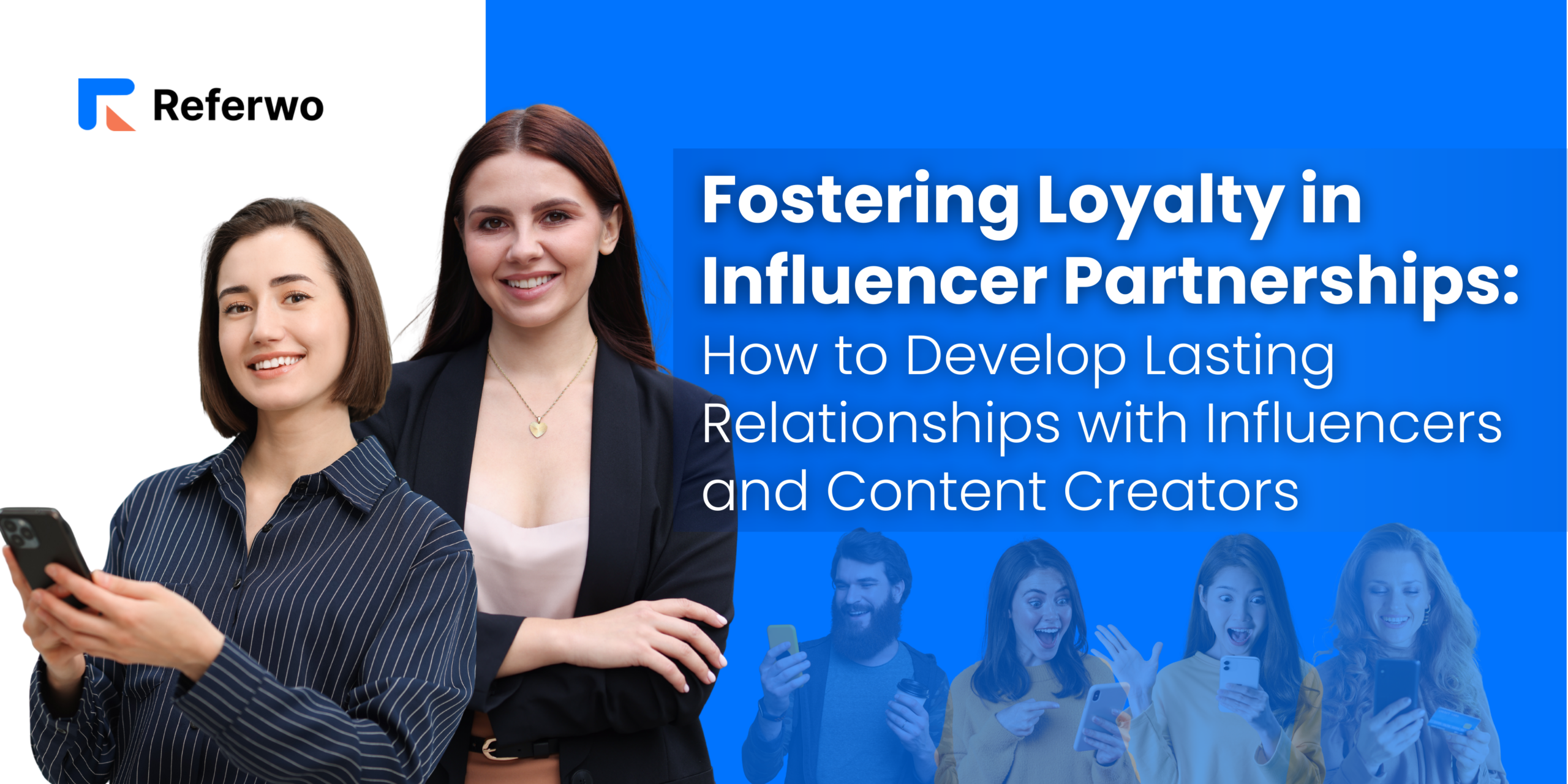 Fostering Loyalty in Influencer Partnerships: How to Develop Lasting Relationships with Influencers and Content Creators